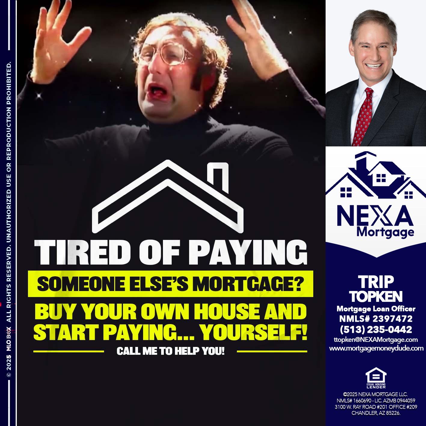 TIRED OF PAYING - Trip Topken -Mortgage Loan Officer