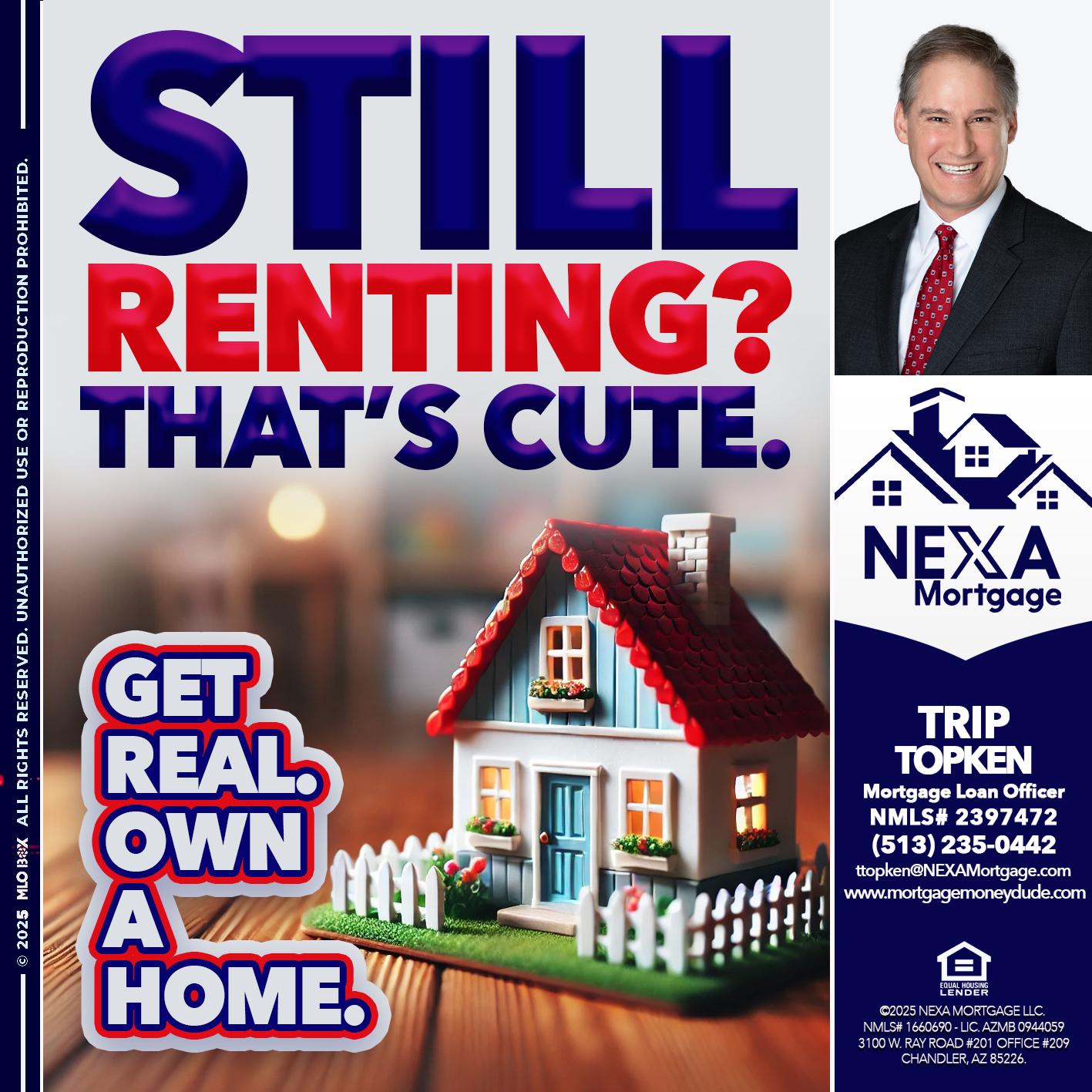 STILL RENTING? - Trip Topken -Mortgage Loan Officer