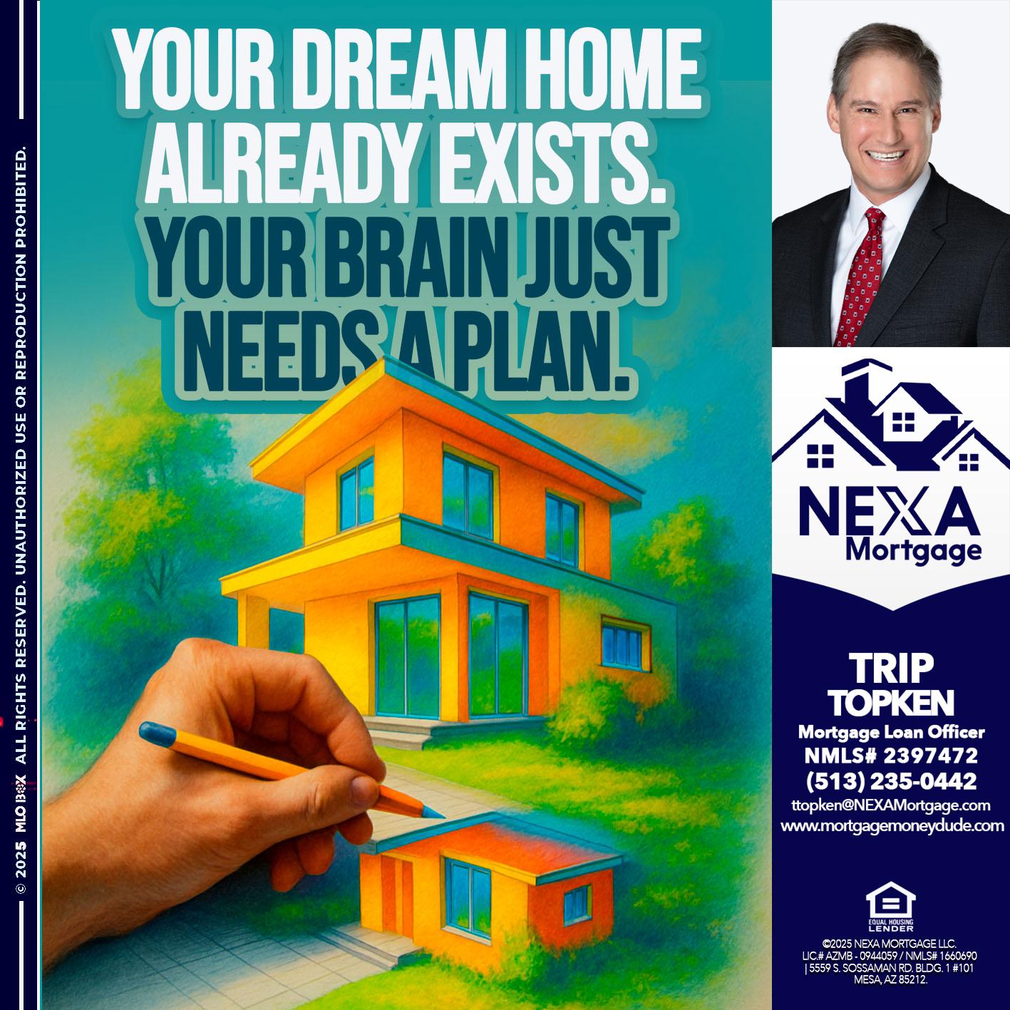 YOUR DREAM HOME - Trip Topken -Mortgage Loan Officer