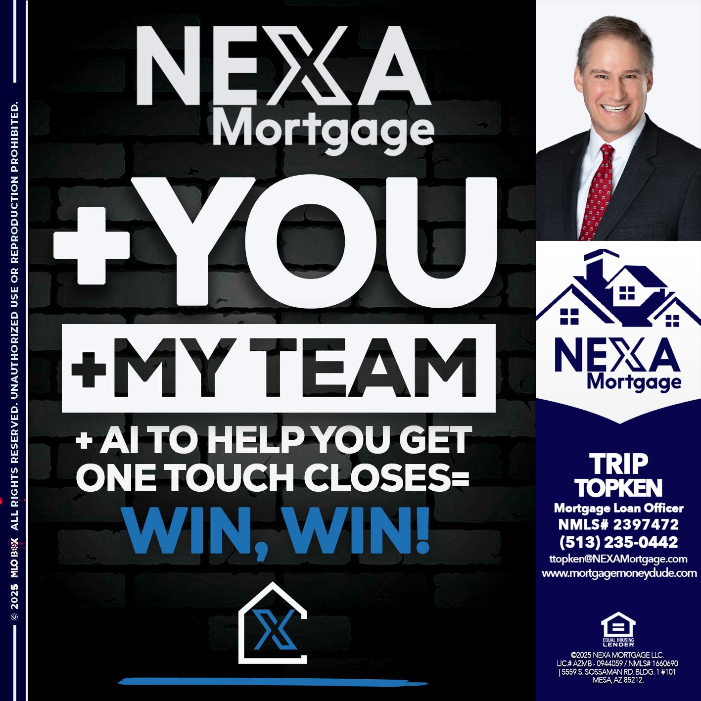 NEXA + YOU + MY TEAM - Trip Topken -Mortgage Loan Officer