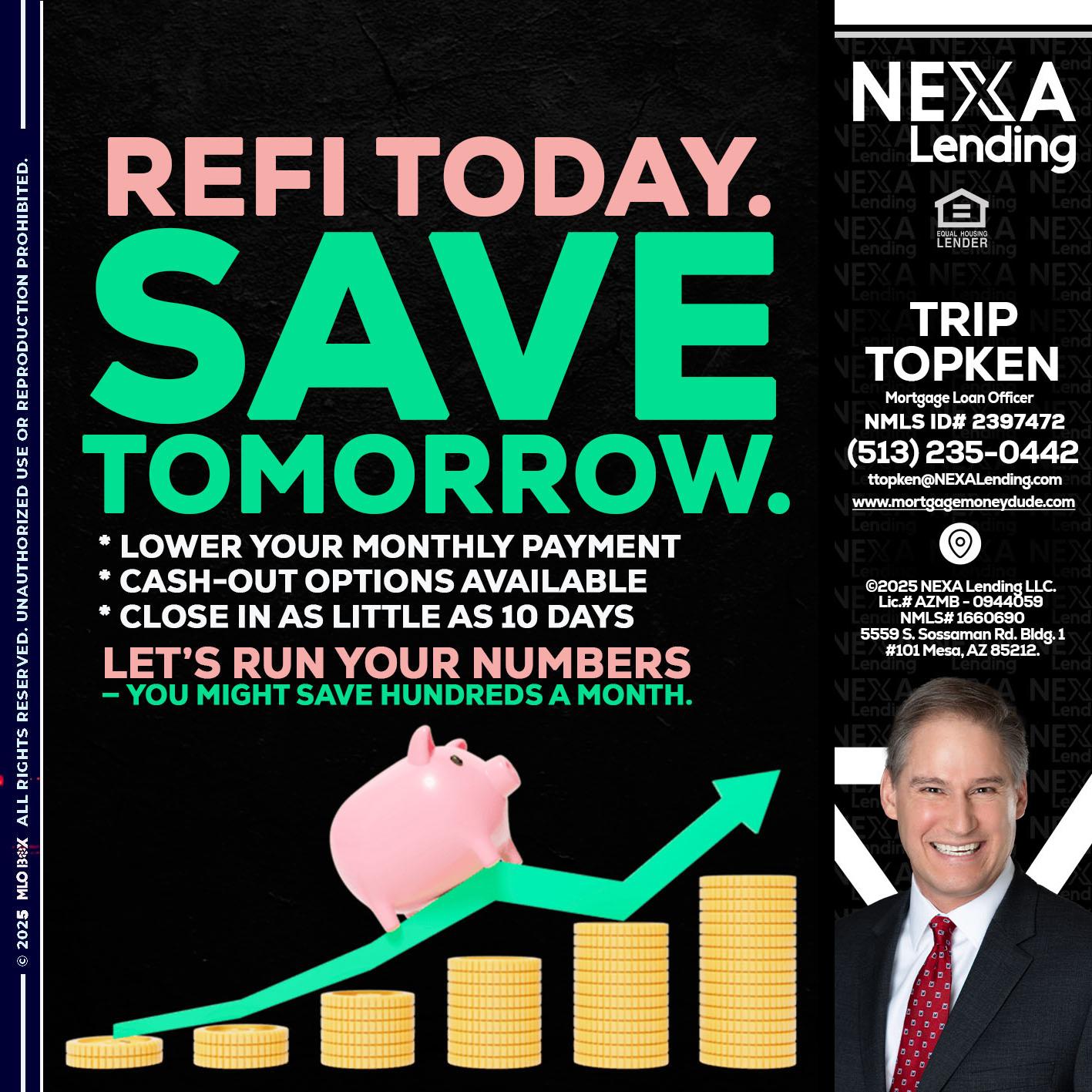 REFI TODAY SAVE TOMORROW - Trip Topken -Mortgage Loan Officer