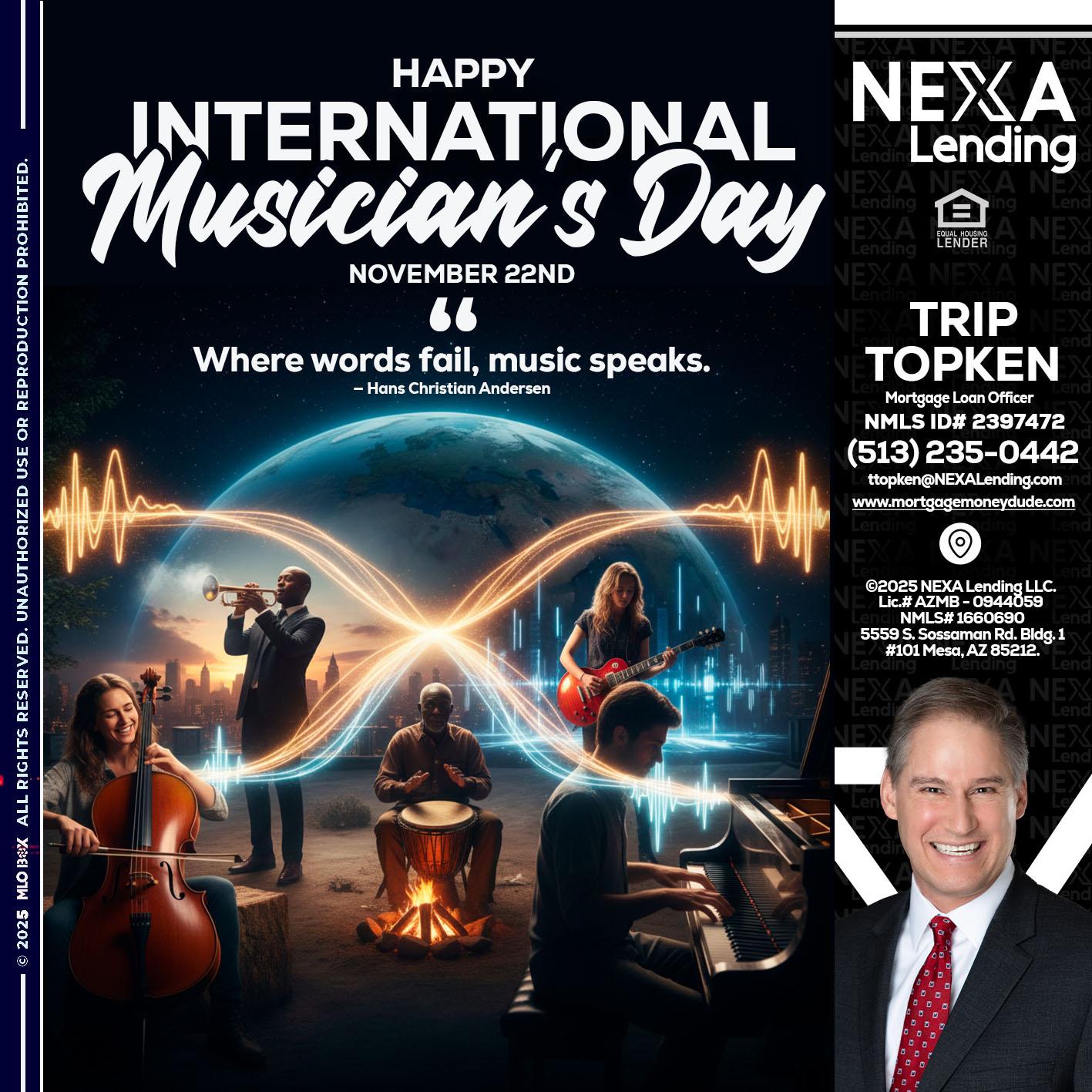 HAPPY INTERNATIONAL MUSICIAN'S DAY - Trip Topken -Mortgage Loan Officer