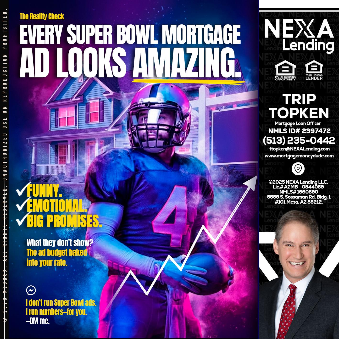 every Super Bowl - Trip Topken -Mortgage Loan Officer