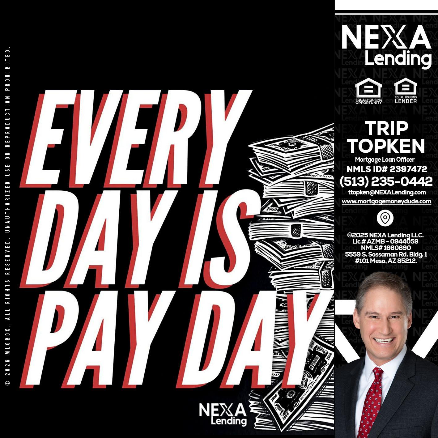 EVERY DAY IS PAY DAY - Trip Topken -Mortgage Loan Officer