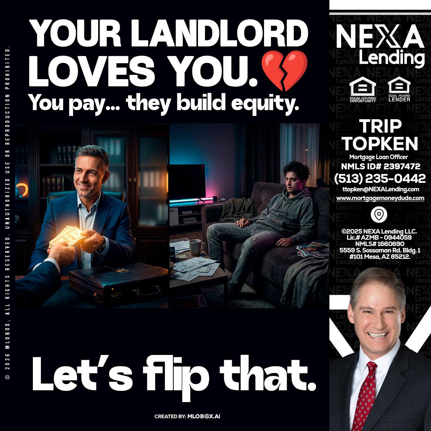 your landlord - Trip Topken -Mortgage Loan Officer