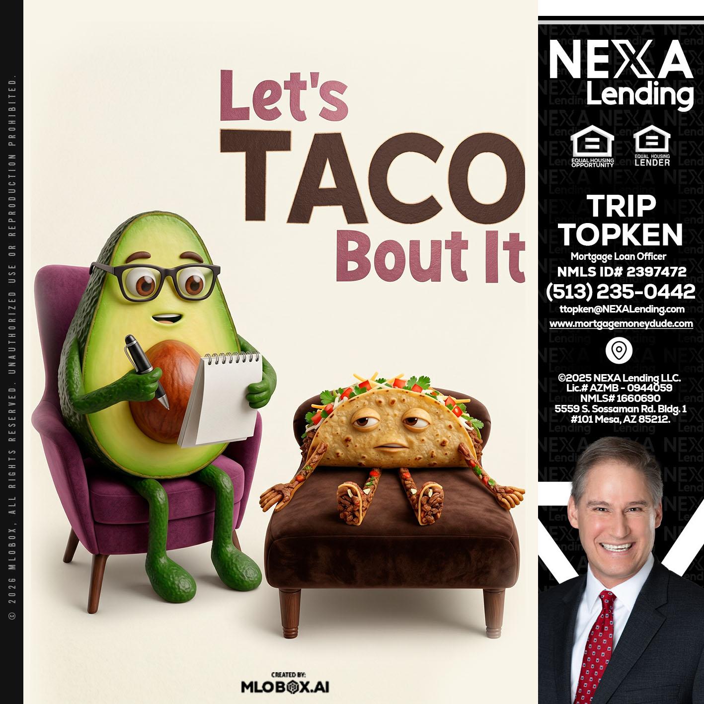 LETS TACO ABOUT IT - Trip Topken -Mortgage Loan Officer